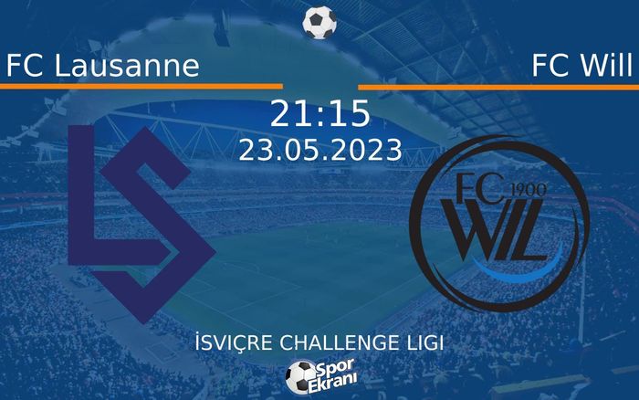 23 Mayıs 2023 FC Lausanne vs FC Will maçı Hangi Kanalda Saat Kaçta Yayınlanacak?