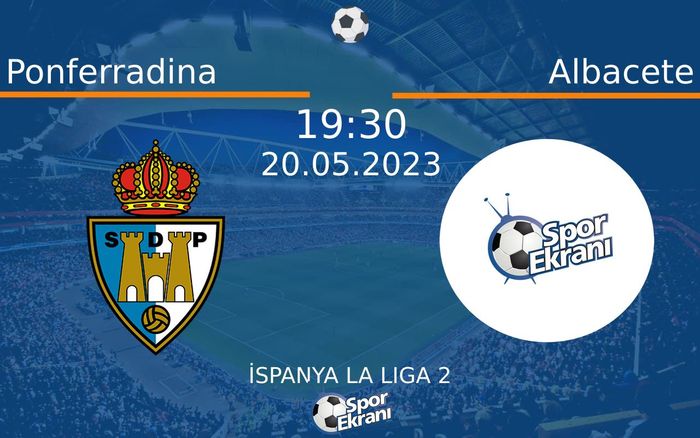 20 Mayıs 2023 Ponferradina vs Albacete maçı Hangi Kanalda Saat Kaçta Yayınlanacak? 20 Mayıs 2023 Ponferradina vs Albacete maçı Hangi Kanalda Saat Kaçta Yayınlanacak?