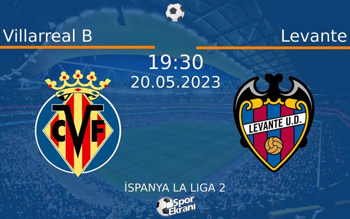 20 Mayıs 2023 Villarreal B vs Levante maçı Hangi Kanalda Saat Kaçta Yayınlanacak?