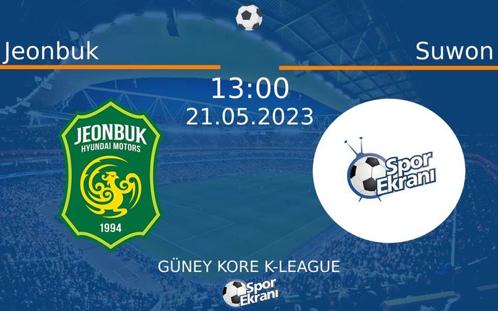 21 Mayıs 2023 Jeonbuk vs Suwon maçı Hangi Kanalda Saat Kaçta Yayınlanacak?