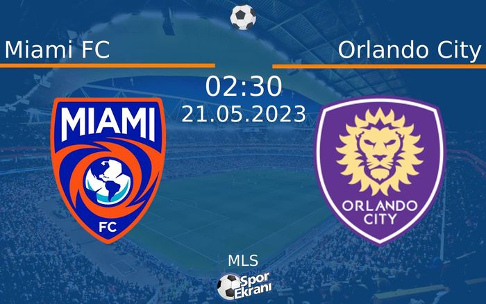 21 Mayıs 2023 Miami FC vs Orlando City maçı Hangi Kanalda Saat Kaçta Yayınlanacak?