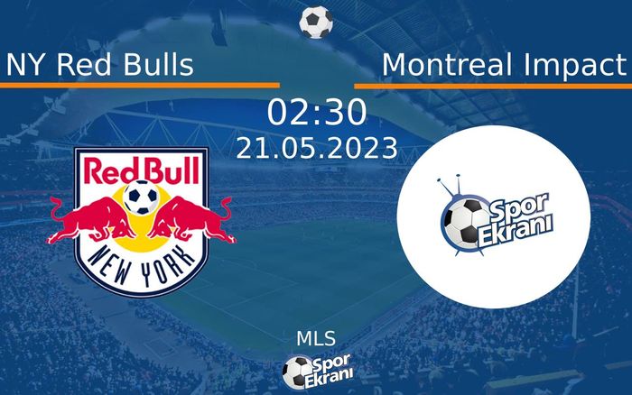 21 Mayıs 2023 NY Red Bulls vs Montreal Impact maçı Hangi Kanalda Saat Kaçta Yayınlanacak?