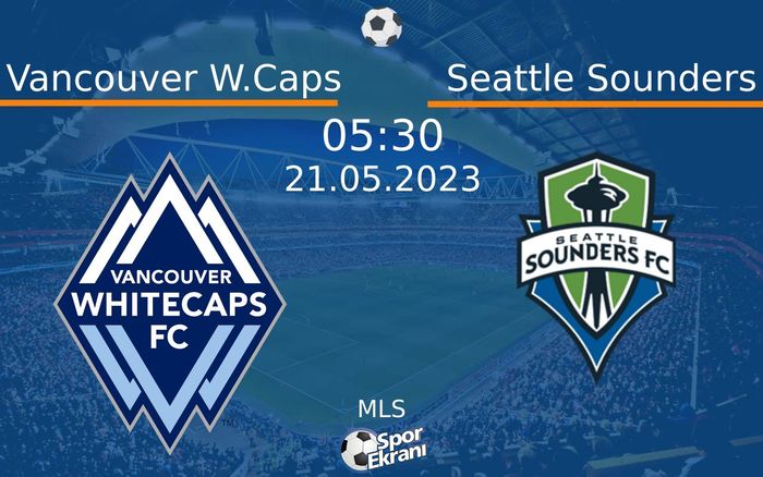 21 Mayıs 2023 Vancouver W.Caps vs Seattle Sounders maçı Hangi Kanalda Saat Kaçta Yayınlanacak? 21 Mayıs 2023 Vancouver W.Caps vs Seattle Sounders maçı Hangi Kanalda Saat Kaçta Yayınlanacak?
