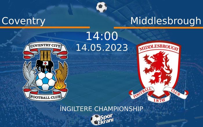 14 Mayıs 2023 Coventry vs Middlesbrough maçı Hangi Kanalda Saat Kaçta Yayınlanacak? 14 Mayıs 2023 Coventry vs Middlesbrough maçı Hangi Kanalda Saat Kaçta Yayınlanacak?