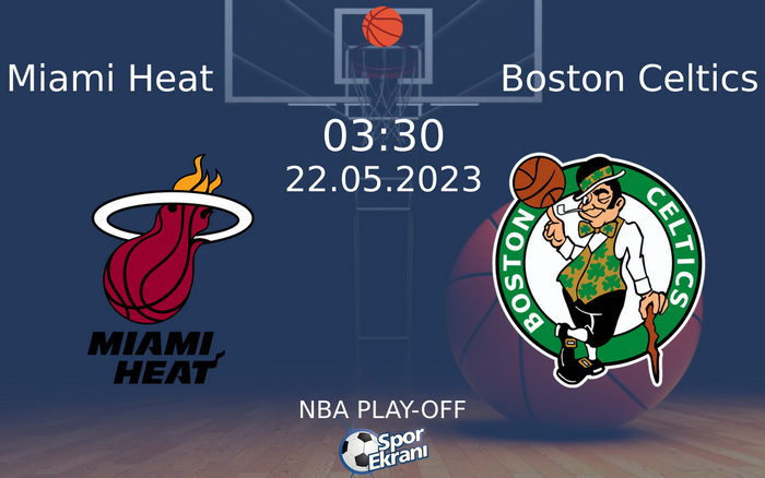 22 Mayıs 2023 Miami Heat vs Boston Celtics maçı Hangi Kanalda Saat Kaçta Yayınlanacak?