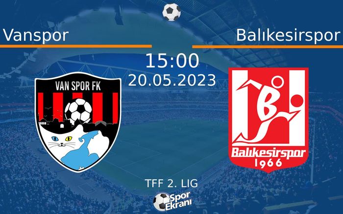 20 Mayıs 2023 Vanspor vs Balıkesirspor maçı Hangi Kanalda Saat Kaçta Yayınlanacak?