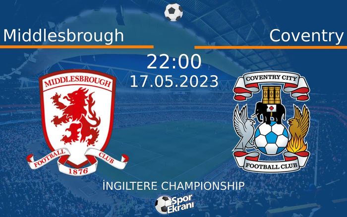 17 Mayıs 2023 Middlesbrough vs Coventry maçı Hangi Kanalda Saat Kaçta Yayınlanacak? 17 Mayıs 2023 Middlesbrough vs Coventry maçı Hangi Kanalda Saat Kaçta Yayınlanacak?