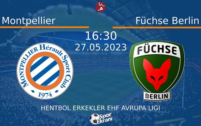 27 Mayıs 2023 Montpellier vs Füchse Berlin maçı Hangi Kanalda Saat Kaçta Yayınlanacak? 27 Mayıs 2023 Montpellier vs Füchse Berlin maçı Hangi Kanalda Saat Kaçta Yayınlanacak?