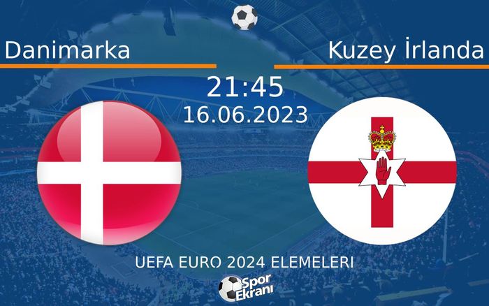 16 Haziran 2023 Danimarka vs Kuzey İrlanda maçı Hangi Kanalda Saat Kaçta Yayınlanacak? 16 Haziran 2023 Danimarka vs Kuzey İrlanda maçı Hangi Kanalda Saat Kaçta Yayınlanacak?
