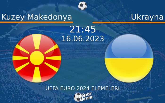 16 Haziran 2023 Kuzey Makedonya vs Ukrayna maçı Hangi Kanalda Saat Kaçta Yayınlanacak? 16 Haziran 2023 Kuzey Makedonya vs Ukrayna maçı Hangi Kanalda Saat Kaçta Yayınlanacak?
