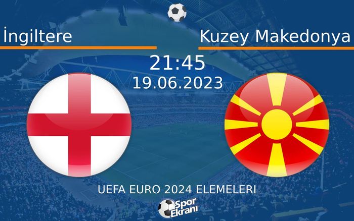 19 Haziran 2023 İngiltere vs Kuzey Makedonya maçı Hangi Kanalda Saat Kaçta Yayınlanacak? 19 Haziran 2023 İngiltere vs Kuzey Makedonya maçı Hangi Kanalda Saat Kaçta Yayınlanacak?