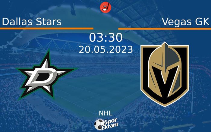 20 Mayıs 2023 Dallas Stars vs Vegas GK maçı Hangi Kanalda Saat Kaçta Yayınlanacak?