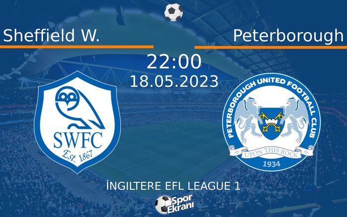 18 Mayıs 2023 Sheffield W. vs Peterborough maçı Hangi Kanalda Saat Kaçta Yayınlanacak? 18 Mayıs 2023 Sheffield W. vs Peterborough maçı Hangi Kanalda Saat Kaçta Yayınlanacak?