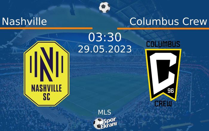 29 Mayıs 2023 Nashville vs Columbus Crew maçı Hangi Kanalda Saat Kaçta Yayınlanacak?