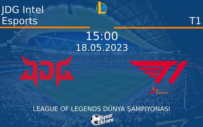 18 Mayıs 2023 JDG Intel Esports vs T1 maçı Hangi Kanalda Saat Kaçta Yayınlanacak?