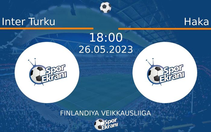 26 Mayıs 2023 Inter Turku vs Haka maçı Hangi Kanalda Saat Kaçta Yayınlanacak? 26 Mayıs 2023 Inter Turku vs Haka maçı Hangi Kanalda Saat Kaçta Yayınlanacak?