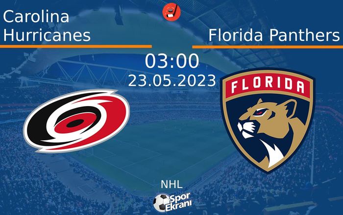 23 Mayıs 2023 Carolina Hurricanes vs Florida Panthers maçı Hangi Kanalda Saat Kaçta Yayınlanacak?