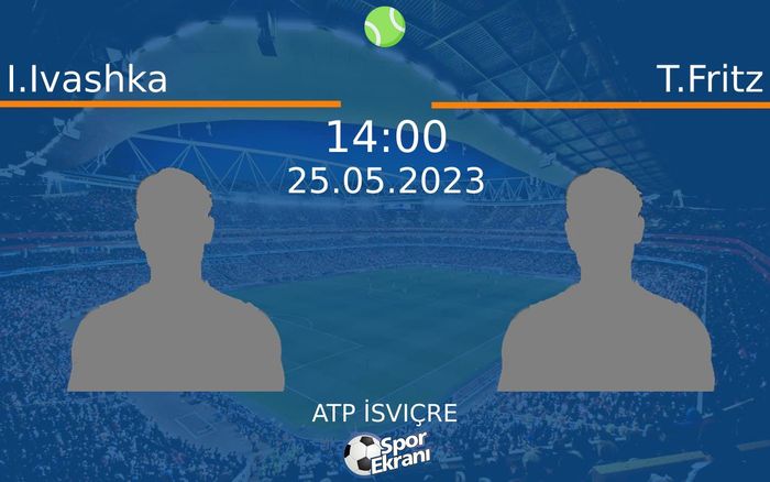 25 Mayıs 2023 I.Ivashka vs T.Fritz maçı Hangi Kanalda Saat Kaçta Yayınlanacak? 25 Mayıs 2023 I.Ivashka vs T.Fritz maçı Hangi Kanalda Saat Kaçta Yayınlanacak?