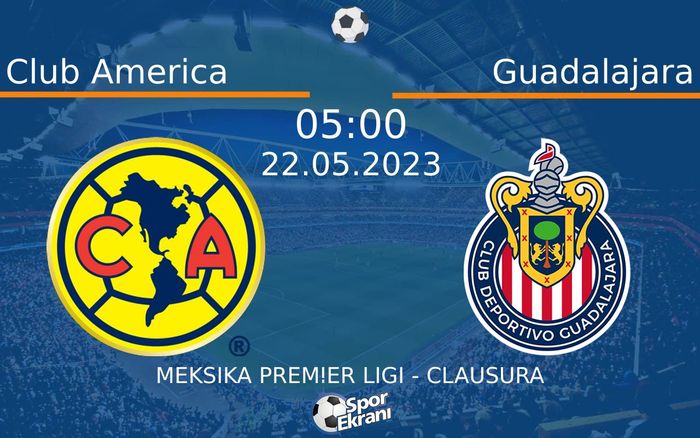 22 Mayıs 2023 Club America vs Guadalajara maçı Hangi Kanalda Saat Kaçta Yayınlanacak? 22 Mayıs 2023 Club America vs Guadalajara maçı Hangi Kanalda Saat Kaçta Yayınlanacak?