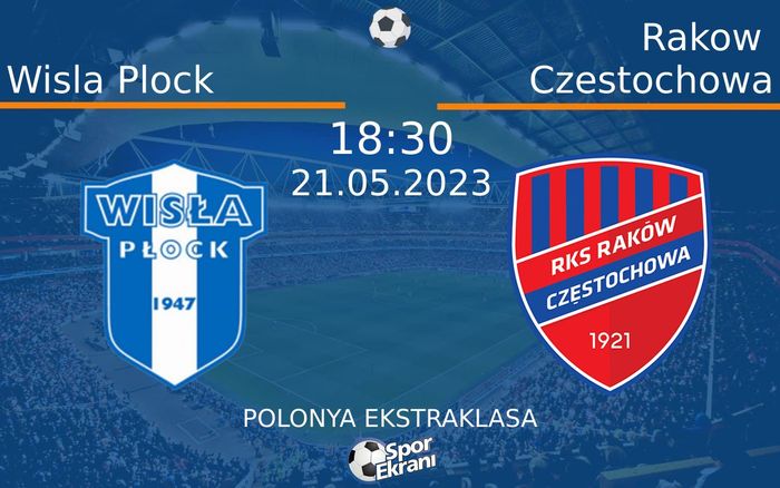 21 Mayıs 2023 Wisla Plock vs Rakow Czestochowa maçı Hangi Kanalda Saat Kaçta Yayınlanacak?