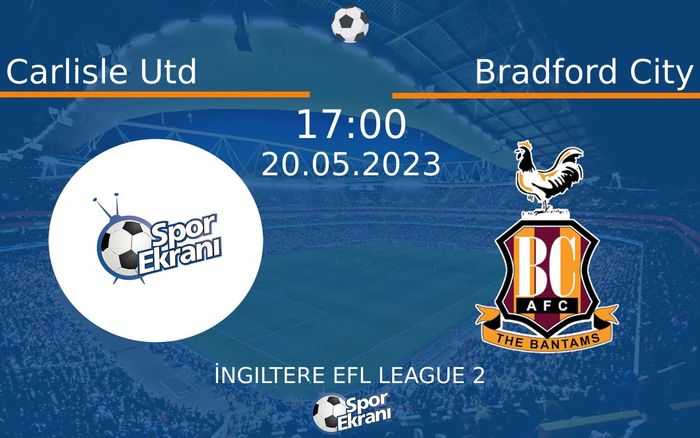 20 Mayıs 2023 Carlisle Utd vs Bradford City maçı Hangi Kanalda Saat Kaçta Yayınlanacak? 20 Mayıs 2023 Carlisle Utd vs Bradford City maçı Hangi Kanalda Saat Kaçta Yayınlanacak?