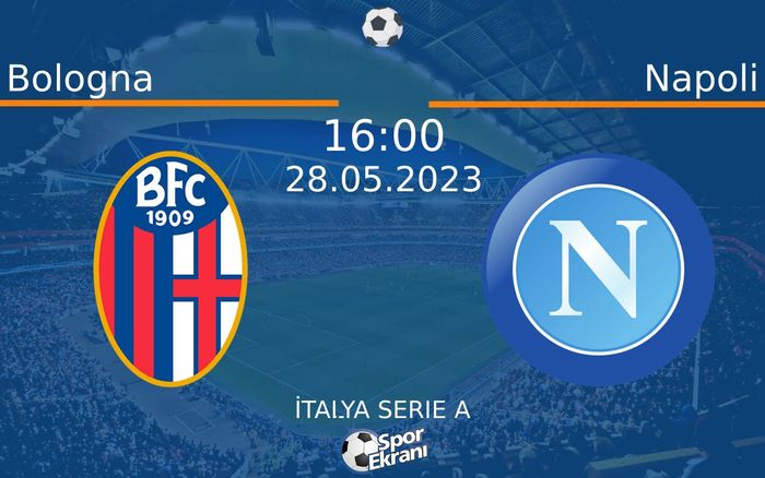 28 Mayıs 2023 Bologna vs Napoli maçı Hangi Kanalda Saat Kaçta Yayınlanacak? 28 Mayıs 2023 Bologna vs Napoli maçı Hangi Kanalda Saat Kaçta Yayınlanacak?