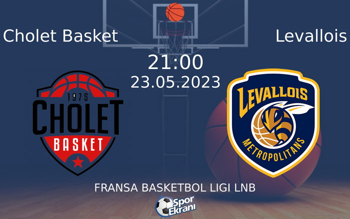 23 Mayıs 2023 Cholet Basket vs Levallois maçı Hangi Kanalda Saat Kaçta Yayınlanacak?