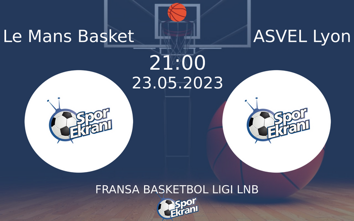 23 Mayıs 2023 Le Mans Basket vs ASVEL Lyon maçı Hangi Kanalda Saat Kaçta Yayınlanacak?