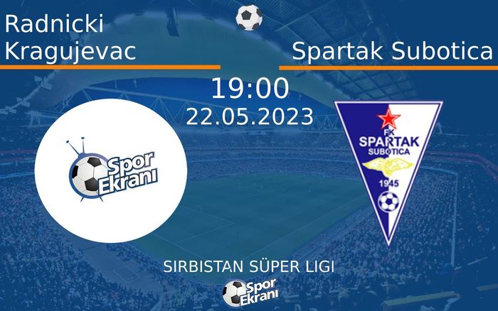 22 Mayıs 2023 Radnicki Kragujevac vs Spartak Subotica maçı Hangi Kanalda Saat Kaçta Yayınlanacak? 22 Mayıs 2023 Radnicki Kragujevac vs Spartak Subotica maçı Hangi Kanalda Saat Kaçta Yayınlanacak?