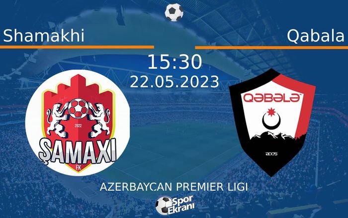 22 Mayıs 2023 Shamakhi vs Qabala maçı Hangi Kanalda Saat Kaçta Yayınlanacak? 22 Mayıs 2023 Shamakhi vs Qabala maçı Hangi Kanalda Saat Kaçta Yayınlanacak?