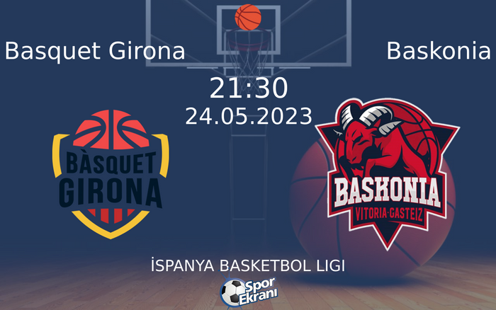 24 Mayıs 2023 Basquet Girona vs Baskonia maçı Hangi Kanalda Saat Kaçta Yayınlanacak? 24 Mayıs 2023 Basquet Girona vs Baskonia maçı Hangi Kanalda Saat Kaçta Yayınlanacak?