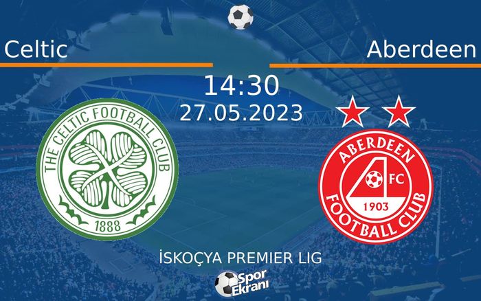 27 Mayıs 2023 Celtic vs Aberdeen maçı Hangi Kanalda Saat Kaçta Yayınlanacak? 27 Mayıs 2023 Celtic vs Aberdeen maçı Hangi Kanalda Saat Kaçta Yayınlanacak?