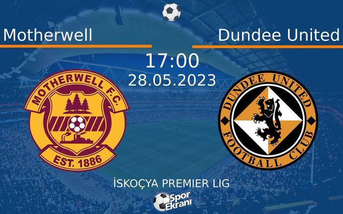 28 Mayıs 2023 Motherwell vs Dundee United maçı Hangi Kanalda Saat Kaçta Yayınlanacak? 28 Mayıs 2023 Motherwell vs Dundee United maçı Hangi Kanalda Saat Kaçta Yayınlanacak?