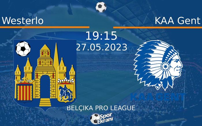 27 Mayıs 2023 Westerlo vs KAA Gent maçı Hangi Kanalda Saat Kaçta Yayınlanacak?