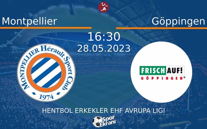 28 Mayıs 2023 Montpellier vs Göppingen maçı Hangi Kanalda Saat Kaçta Yayınlanacak? 28 Mayıs 2023 Montpellier vs Göppingen maçı Hangi Kanalda Saat Kaçta Yayınlanacak?