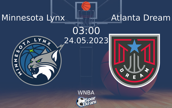 24 Mayıs 2023 Minnesota Lynx vs Atlanta Dream maçı Hangi Kanalda Saat Kaçta Yayınlanacak? 24 Mayıs 2023 Minnesota Lynx vs Atlanta Dream maçı Hangi Kanalda Saat Kaçta Yayınlanacak?
