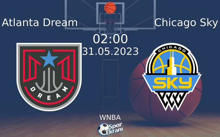 31 Mayıs 2023 Atlanta Dream vs Chicago Sky maçı Hangi Kanalda Saat Kaçta Yayınlanacak?