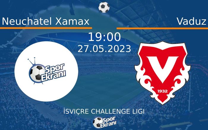 27 Mayıs 2023 Neuchatel Xamax vs Vaduz maçı Hangi Kanalda Saat Kaçta Yayınlanacak? 27 Mayıs 2023 Neuchatel Xamax vs Vaduz maçı Hangi Kanalda Saat Kaçta Yayınlanacak?