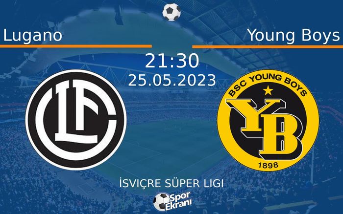 25 Mayıs 2023 Lugano vs Young Boys maçı Hangi Kanalda Saat Kaçta Yayınlanacak? 25 Mayıs 2023 Lugano vs Young Boys maçı Hangi Kanalda Saat Kaçta Yayınlanacak?