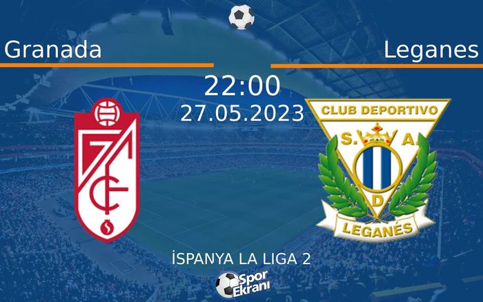 27 Mayıs 2023 Granada vs Leganes maçı Hangi Kanalda Saat Kaçta Yayınlanacak? 27 Mayıs 2023 Granada vs Leganes maçı Hangi Kanalda Saat Kaçta Yayınlanacak?