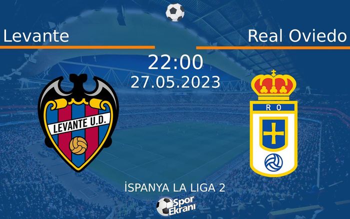 27 Mayıs 2023 Levante vs Real Oviedo maçı Hangi Kanalda Saat Kaçta Yayınlanacak?