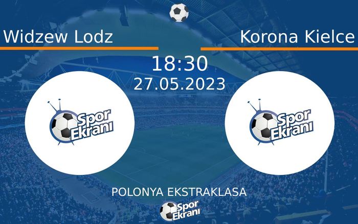 27 Mayıs 2023 Widzew Lodz vs Korona Kielce maçı Hangi Kanalda Saat Kaçta Yayınlanacak?