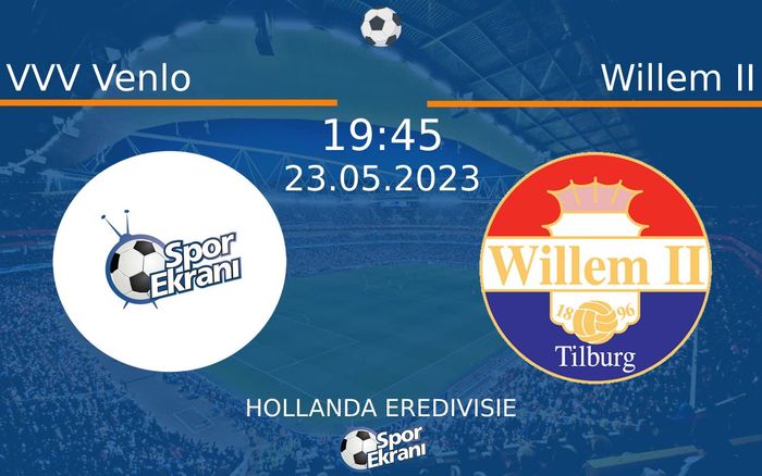 23 Mayıs 2023 VVV Venlo vs Willem II maçı Hangi Kanalda Saat Kaçta Yayınlanacak?