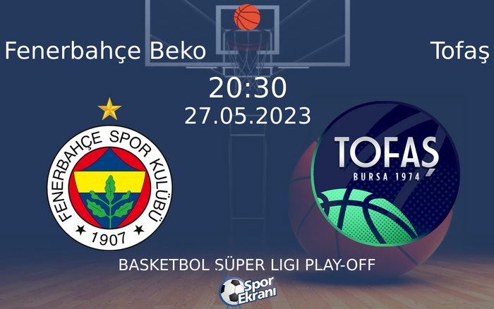 27 Mayıs 2023 Fenerbahçe Beko vs Tofaş maçı Hangi Kanalda Saat Kaçta Yayınlanacak?