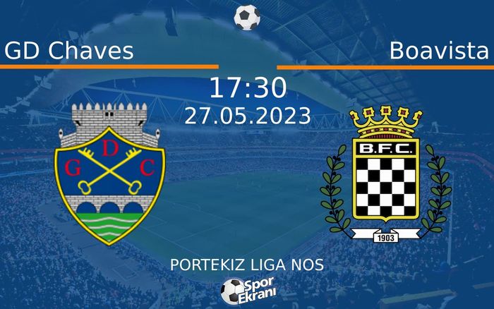 27 Mayıs 2023 GD Chaves vs Boavista maçı Hangi Kanalda Saat Kaçta Yayınlanacak?