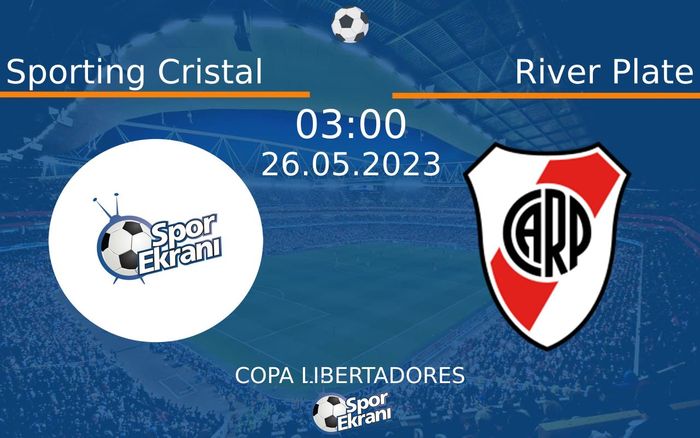 26 Mayıs 2023 Sporting Cristal vs River Plate maçı Hangi Kanalda Saat Kaçta Yayınlanacak?