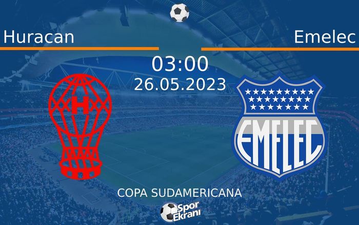 26 Mayıs 2023 Huracan vs Emelec maçı Hangi Kanalda Saat Kaçta Yayınlanacak?