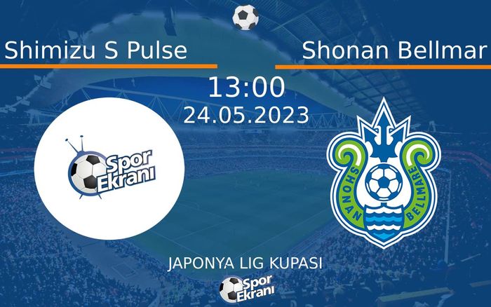 24 Mayıs 2023 Shimizu S Pulse vs Shonan Bellmar maçı Hangi Kanalda Saat Kaçta Yayınlanacak?