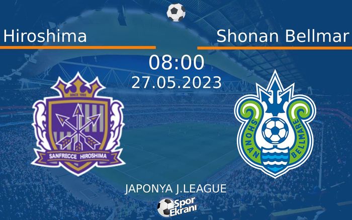 27 Mayıs 2023 Hiroshima vs Shonan Bellmar maçı Hangi Kanalda Saat Kaçta Yayınlanacak? 27 Mayıs 2023 Hiroshima vs Shonan Bellmar maçı Hangi Kanalda Saat Kaçta Yayınlanacak?