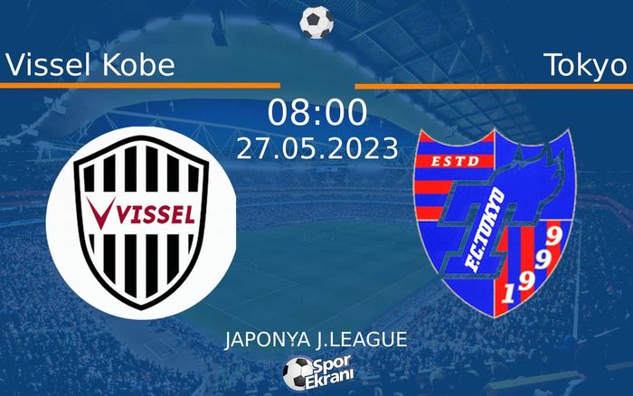 27 Mayıs 2023 Vissel Kobe vs Tokyo maçı Hangi Kanalda Saat Kaçta Yayınlanacak? 27 Mayıs 2023 Vissel Kobe vs Tokyo maçı Hangi Kanalda Saat Kaçta Yayınlanacak?